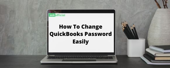 How To Change Quickbooks Password A Detailed Guide