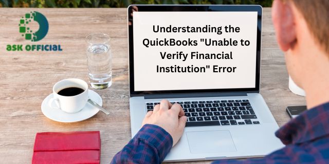 Understanding the QuickBooks Unable to Verify the Financial Institution Error