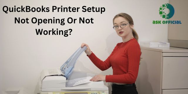 QuickBooks Printer Setup Not Opening Or Not Working?